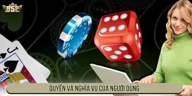 Điều Khoản Dịch Vụ B52Club Và Quy Định Cần Tuân Thủ Quyền và nghĩa vụ của người dùng